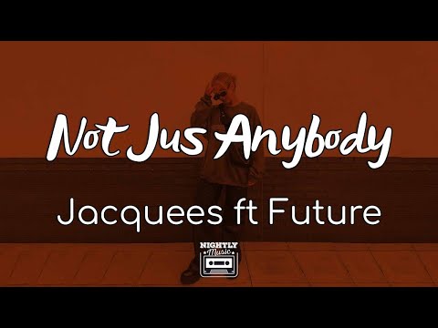 Jacquees - Not Jus Anybody ft Future (Lyrics) | You know I'm not just anybody