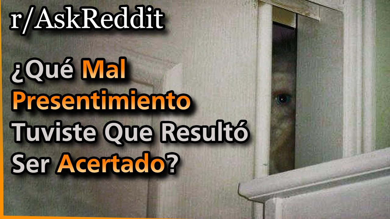 ¿Qué MAL PRESENTIMIENTO Tuviste Que Resultó Ser ACERTADO? | Askreddit