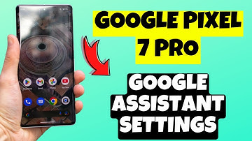 Google Pixel 7 Pro Google Assistant Settings