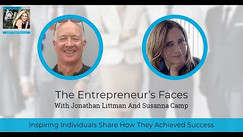 The Entrepreneur’s Faces With Jonathan Littman And Susanna Camp