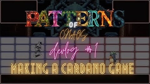 Making a Game on CARDANO - Patterns of Chaos - Devlog #1