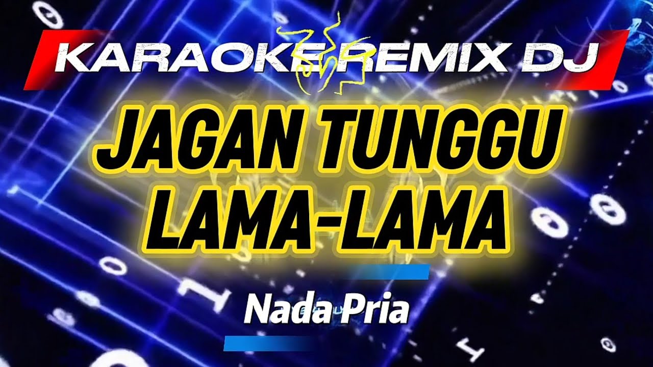 JANGAN TUNGGU LAMA-LAMA_KARAOKE REMIX DJ_Nada Cowo