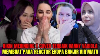 BIKIN MERINDING !! LAGU TERBAIK VANNY VABIOLA !! MEMBUAT REACTOR EROPA BANJIR AIR MATA !! REACTION