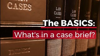 The Basics: What's in a law school case brief?