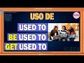 USO DE: Used to | Be used to | Get used to