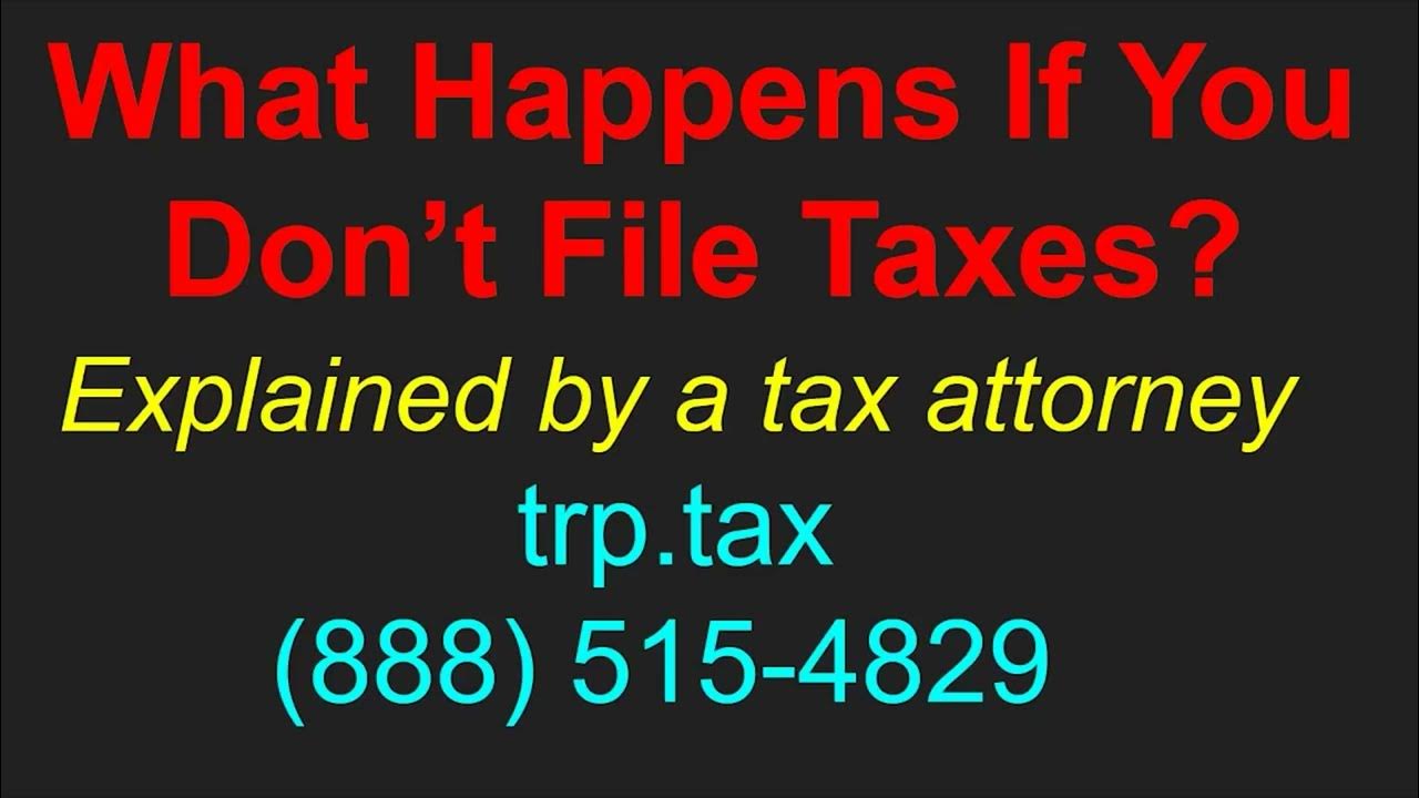 What Happens If You Don't File Taxes? Explained by a Tax Attorney YouTube