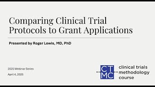 Comparing Clinical Trial Protocols to Grant Applications - Presented by Roger Lewis, MD, PhD