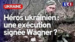 Héros ukrainien : une exécution signée Wagner ?