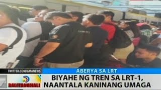BT: Biyahe ng tren sa LRT-1, naantala kaninang umaga