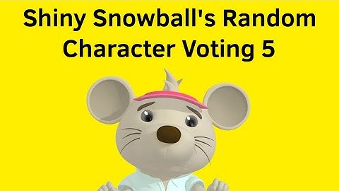Shiny Snowball’s Random Character Voting 5