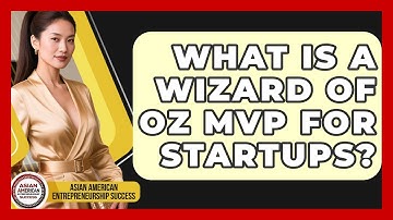 What Is A Wizard Of Oz MVP For Startups? - Asian American Entrepreneurship Success