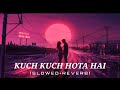 Kuch Kuch Hota Hai Lofi Slowed Reverb Song Officialmusicalbox AM Musicstudio Kuch Kuch Hota Hai Lofi Slowed Reverb Song Officialmusicalbox AM Musicstudio