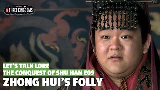 Zhong Hui's Folly | The Conquest of Shu Han Let's Talk Lore E09
