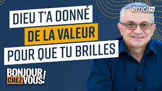 Dieu t'a donné de la valeur pour que tu brilles - Bonjour chez vous ! - Eric Dufour