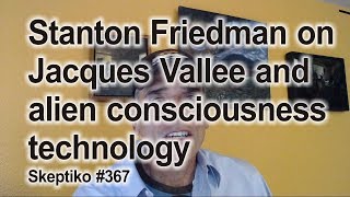 Stanton Friedman on Jacques Vallee and alien consciousness technology