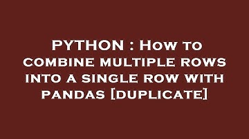 PYTHON : How to combine multiple rows into a single row with pandas