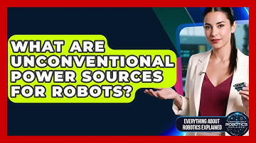 What Are Unconventional Power Sources For Robots? - Everything About Robotics Explained