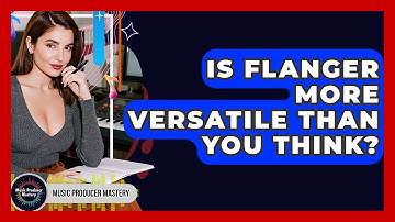 Is Flanger More Versatile Than You Think? - Music Producer Mastery