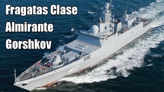 Las Poderosas Fragatas Rusas Clase Almirante Gorshkov.