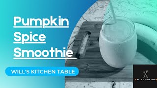 Pumpkin Spice Smoothie| Will's Kitchen Table