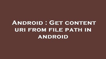 Android : Get content uri from file path in android