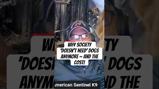 Why society 'doesn't need' dogs anymore — and the cost| Guest Lee @AmericanSentinelk9