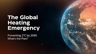 Conference: The Global Heating Emergency | Preventing 2°C by 2040. What's the Plan? | Oct 15-16 2025