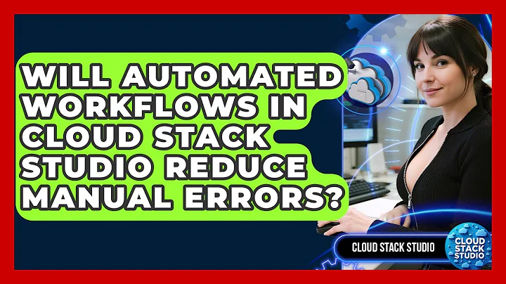 Will Automated Workflows in Cloud Stack Studio Reduce Manual Errors? | Cloud Stack Studio News