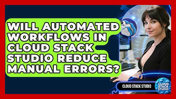Will Automated Workflows in Cloud Stack Studio Reduce Manual Errors? | Cloud Stack Studio News