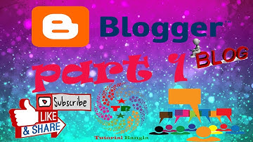 How to make a blog basic Blogger Tutorial In Bangla | Part  1 | Tutorial Bangla