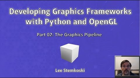 Developing Graphics Frameworks 02 - The Graphics Pipeline