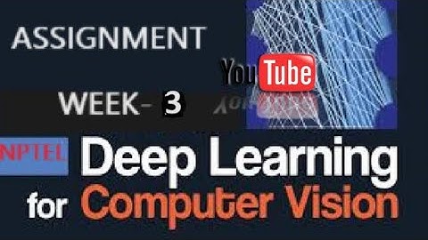 Deep Learning for Computer Vision NPTEL Assignment 3 week 3 answers 2024