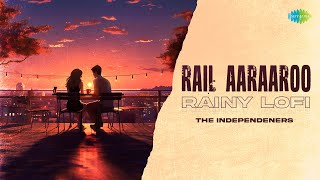 Rail Aaraaroo - Rainy Lofi Nenjil Thunivirunthal D. Imman The Independeners