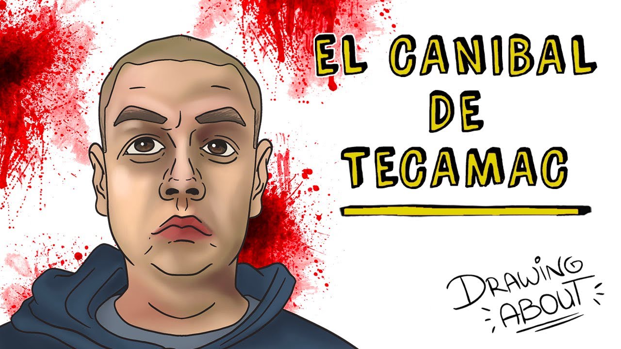 COMIÓ A SU MUJER E HIJAS: CANÍBAL DE TECÁMAC | Draw My Life - YouTube