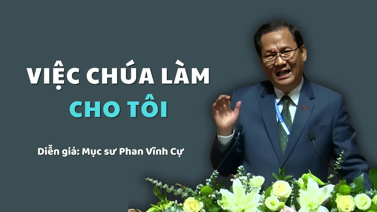 VIỆC CHÚA LÀM CHO TÔI - Mục sư Phan Vĩnh Cự