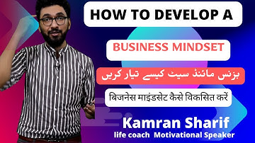 How To Develop A Business Mindset By Kamran Sharif