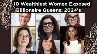 Famous Billionaire Queens: 2024's Top 10 Wealthiest Women Exposed Wealth