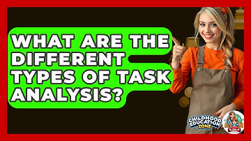 What Are The Different Types Of Task Analysis? - Childhood Education Zone