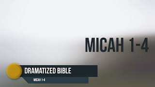Dramatized Bible - Micah 1-4