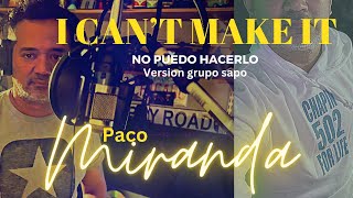 I can’t make it , (versión grupo Sapo.)