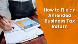 How to File an Amended Business Tax Return