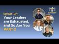 Your Leaders Are Exhausted, And So Are You - Part 2