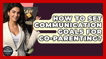 How To Set Communication Goals For Co-parenting? - Get Divorce Answers