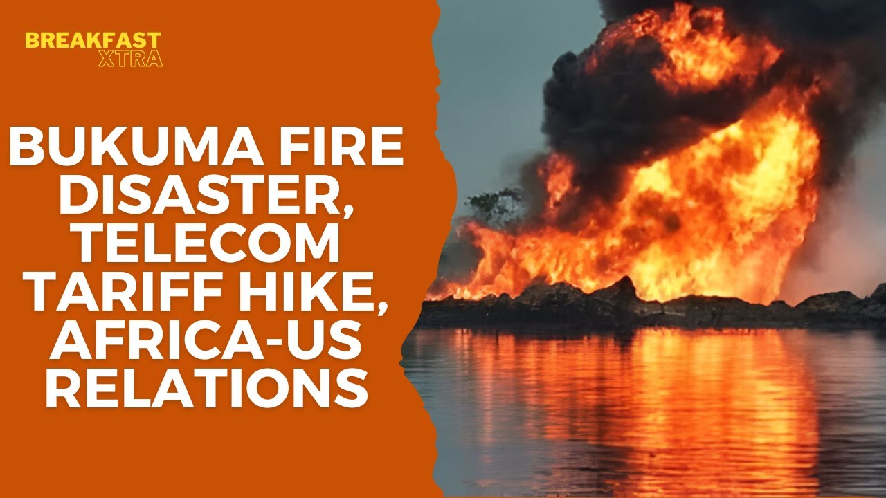 Agum-Bukuma Fire Disaster, Telecom Tariff Hike, and Trump’s Africa-US ...