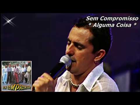 Sem Compromisso - Alguma Coisa (High Quality)