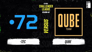 LIVE: -72C vs QUBE - ESL Challenger League - Season 49 - AP