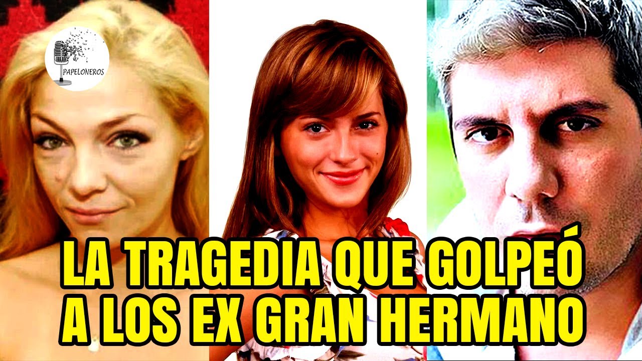 Las tragedias que golperaon a los EX Gran Hermano