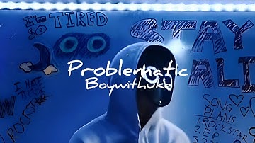 Problematic - BoyWithUke (Combined Snippets)