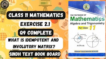 Exercise 2.1 Question 9 Complete | Idempotent & Involutory Matrix Complete Concept | Class 11 Maths.
