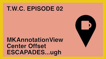 TWC Episode 02: MKAnnotationView Center Offset Escapade
